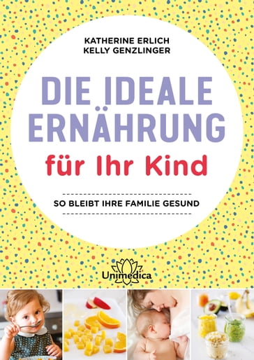 Die ideale Ernährung für Ihr Kind - Katherine Erlich - Kelly Genzlinger