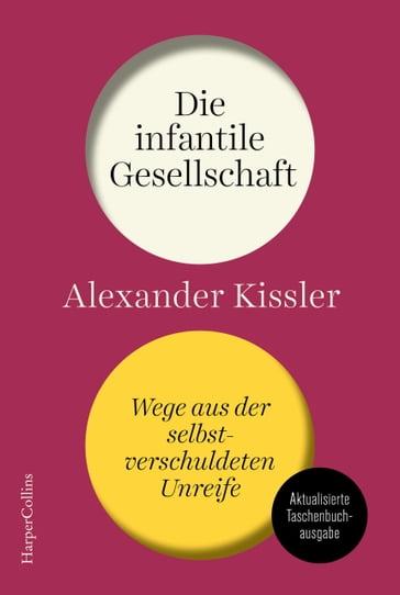 Die infantile Gesellschaft  Wege aus der selbstverschuldeten Unreife - Alexander Kissler