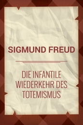 Die infantile Wiederkehr des Totemismus