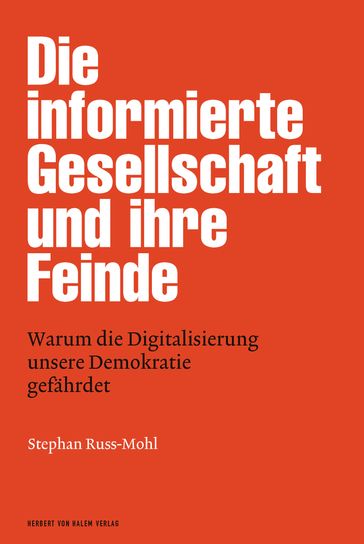 Die informierte Gesellschaft und ihre Feinde - Stephan Russ-Mohl