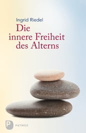 Die innere Freiheit des Alterns