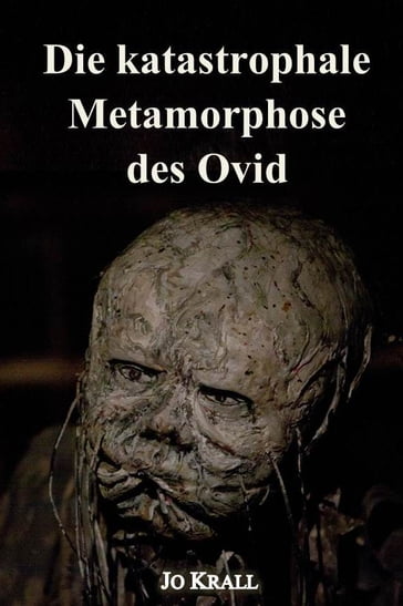 Die katastrophale Metamorphose des Ovid - Hugo C - Jo Krall