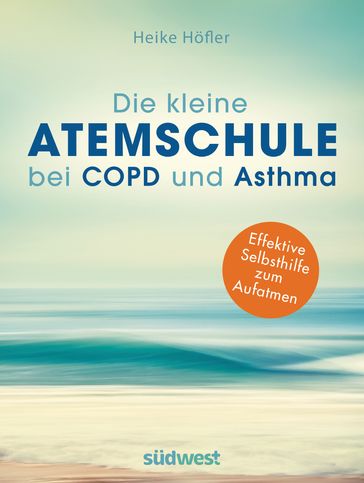 Die kleine Atemschule bei COPD und Asthma - Heike Hofler