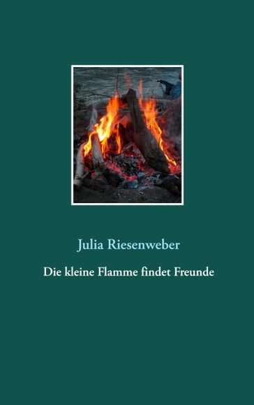 Die kleine Flamme findet Freunde - Julia Riesenweber