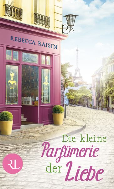 Die kleine Parfümerie der Liebe - Rebecca Raisin