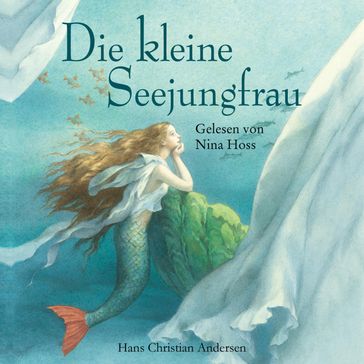 Die kleine Seejungfrau - Hans Christian Andersen - Arnica Esterl - Peter Schindler - Nina Hoss