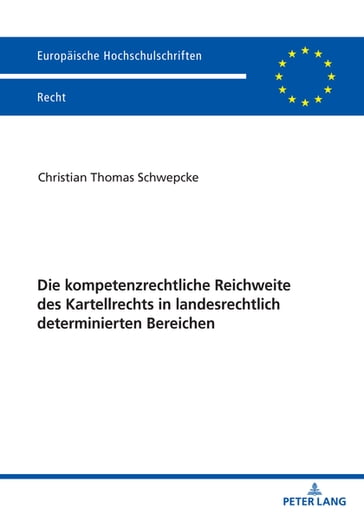 Die kompetenzrechtliche Reichweite des Kartellrechts in landesrechtlich determinierten Bereichen - Christian Schwepcke