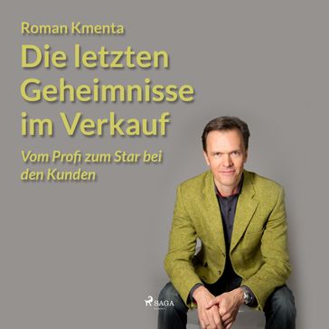 Die letzten Geheimnisse im Verkauf - Vom Profi zum Star bei den Kunden (Ungekürzt) - Roman Kmenta