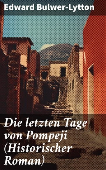 Die letzten Tage von Pompeji (Historischer Roman) - Edward Bulwer-Lytton