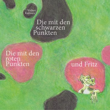 Die mit den schwarzen Punkten, die mit den roten Punkten und Fritz - Volker Kuhnen