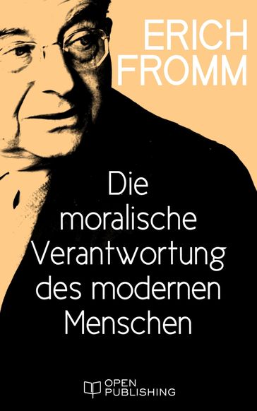 Die moralische Verantwortung des modernen Menschen - Erich Fromm