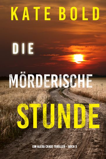 Die mörderische Stunde (Ein Alexa Chase Thriller  Buch 3) - Kate Bold