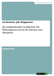 Die multikulturelle Gesellschaft. Die Weltreligionen als Tor für Toleranz und Akzeptanz