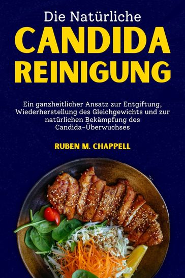 Die natürliche Candida-Reinigung - Ruben M. Chappell