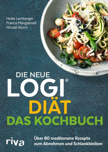 Die neue LOGI-Diät - Das Kochbuch - Franca Mangiameli - Heike Lemberger - Prof. Dr. oec. troph. Nicolai Worm