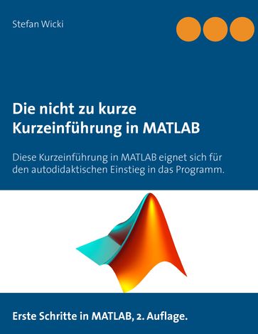 Die nicht zu kurze Kurzeinführung in MATLAB - Stefan Wicki