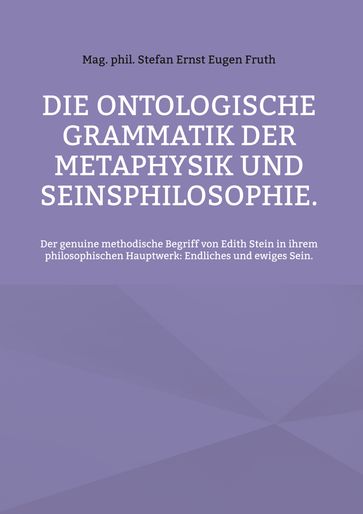 Die ontologische Grammatik der Metaphysik und Seinsphilosophie. - Stefan Ernst Eugen Fruth