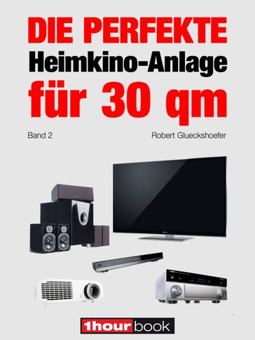 Die perfekte Heimkino-Anlage für 30 qm (Band 2) - Robert Glueckshoefer