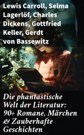 Die phantastische Welt der Literatur: 90+ Romane, Märchen & Zauberhafte Geschichten