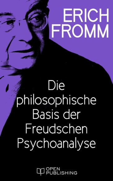 Die philosophische Basis der Freudschen Psychoanalyse - Erich Fromm
