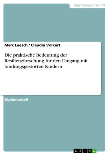 Die praktische Bedeutung der Resilienzforschung für den Umgang mit bindungsgestörten Kindern - Claudia Volkert - Marc Leesch