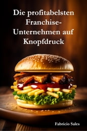 Die profitabelsten Franchise- Unternehmen auf Knopfdruck