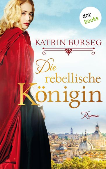 Die rebellische Königin - oder: Die Rebellin des Papstes - Katrin Burseg