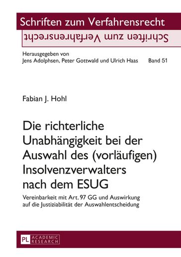 Die richterliche Unabhaengigkeit bei der Auswahl des (vorlaeufigen) Insolvenzverwalters nach dem ESUG - Fabian Hohl - Jens Adolphsen