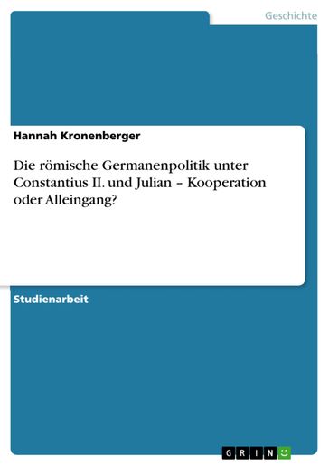 Die römische Germanenpolitik unter Constantius II. und Julian - Kooperation oder Alleingang? - Hannah Kronenberger