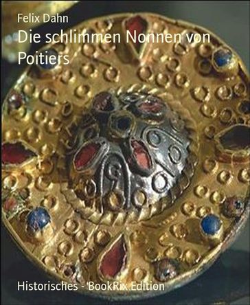 Die schlimmen Nonnen von Poitiers - Felix Dahn