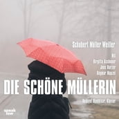 Die schöne Müllerin (Ungekürzt)