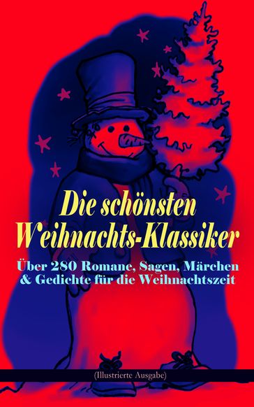 Die schönsten Weihnachts-Klassiker zur schönsten Zeit des Jahres - Adalbert Stifter - Agnes Sapper - Bruder Grimm - Charles Dickens - Clemens Brentano - E. T. A. Hoffmann - Frances Hodgson Burnett - Georg Ebers - Hans Christian Andersen - Heinrich Heine - Heinrich Seidel - Hermann Lons - Johanna Spyri - Karl May - Kurt Tucholsky - Ludwig Bechstein - Ludwig Thoma - Luise Buchner - Manfred Kyber - Martin Luther - O. Henry - Wilde Oscar - Paula Dehmel - Peter Rosegger - Rainer Maria Rilke - Selma Lagerlof - Theodor Fontane - Theodor Storm - Walter Benjamin - Wilhelm Raabe