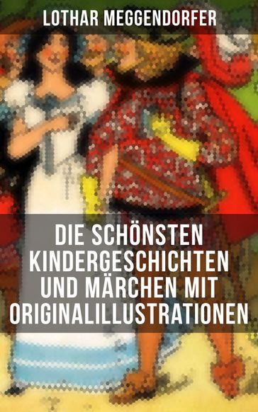 Die schönsten Kindergeschichten und Märchen mit Originalillustrationen - Franz Bonn - Lothar Meggendorfer