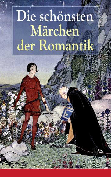 Die schönsten Märchen der Romantik - Bruder Grimm - Clemens Brentano - Eduard Morike - Ernst Moritz Arndt - Josef Freiherr von Eichendorff - Friedrich von Hardenberg (Novalis) - Wilhelm Hauff