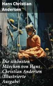 Die schönsten Märchen von Hans Christian Andersen (Illustrierte Ausgabe)