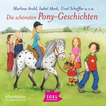 Die schönsten Pony-Geschichten - Anja Frohlich - Brigitte Kolloch - Dagmar Geisler - Maja von Vogel - Theresia Singer - RALF KIWIT - Maik Hester - Anne Horstmann - RUDI MIKA - Ralf Neuhaus - Marina Rachner - Marliese Arold - Isabel Abedi - Ursel Scheffler