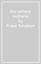 Die schone müllerin