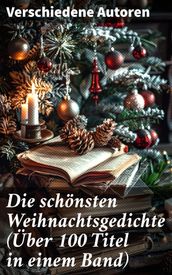 Die schonsten Weihnachtsgedichte (Über 100 Titel in einem Band)