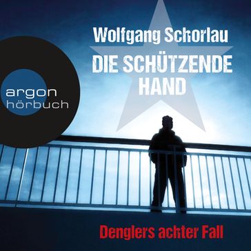 Die schützende Hand - Denglers achter Fall (Ungekürzte Lesung) - Wolfgang Schorlau