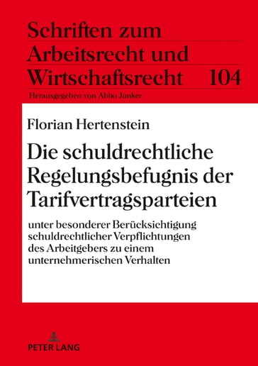 Die schuldrechtliche Regelungsbefugnis der Tarifvertragsparteien - Florian Hertenstein - Abbo Junker