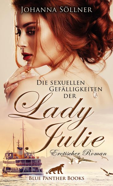 Die sexuellen Gefälligkeiten der Lady Julie   Erotischer Roman - Johanna Sollner