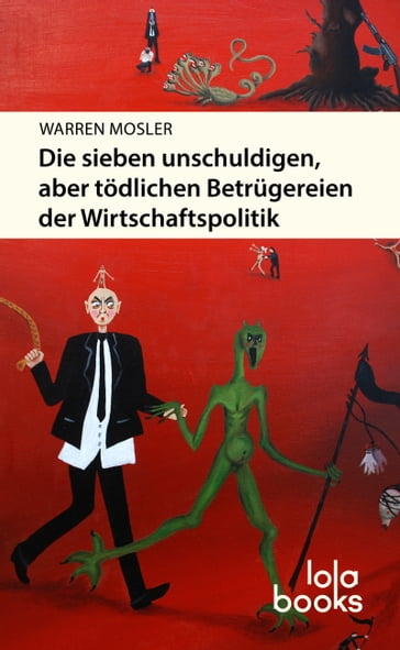 Die sieben unschuldigen, aber tödlichen Betrügereien der Wirtschaftspolitik - Warren Mosler - William Mitchell