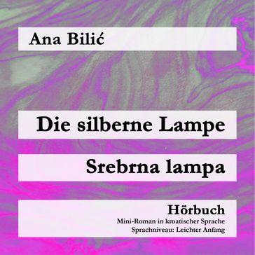 Die silberne Lampe / Srebrna lampa  Hörbuch - Ana Bilic