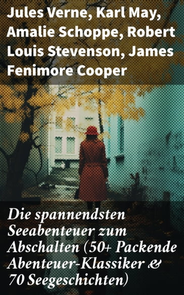 Die spannendsten Seeabenteuer zum Abschalten (50+ Packende Abenteuer-Klassiker & 70 Seegeschichten) - Verne Jules - Karl May - Amalie Schoppe - Robert Louis Stevenson - James Fenimore Cooper - Edgar Allan Poe - Victor Hugo - Joseph Conrad - Herman Melville - Jonathan Swift - Pierre Loti - Daniel Defoe - Alexandre Dumas - Kipling Rudyard - Emilio Salgari - Franz Treller - Robert Kraft - Frederick Kapitan Marryat - Alexander Von Ungern-sternberg - Walther Kabel - Heinrich Smidt