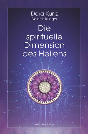 Die spirituelle Dimension des Heilens - Dora Kunz