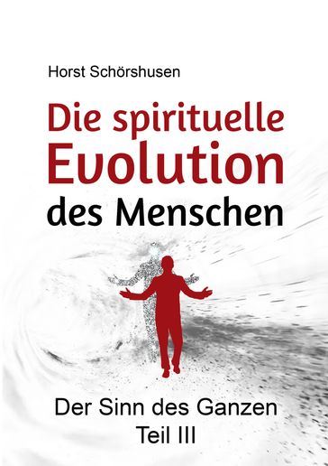 Die spirituelle Evolution des Menschen - Horst Schorshusen