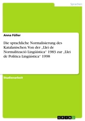 Die sprachliche Normalisierung des Katalanischen. Von der  Llei de Normalització Lingüística  1983 zur  Llei de Política Lingüística  1998