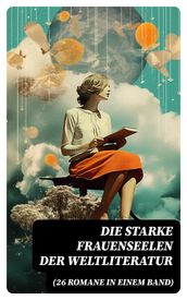 Die starke Frauenseelen der Weltliteratur (26 Romane in einem Band)