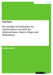 Die ständige Erreichbarkeit des Arbeitnehmers aus Sicht des Arbeitsschutzes. Fakten, Folgen und Maßnahmen