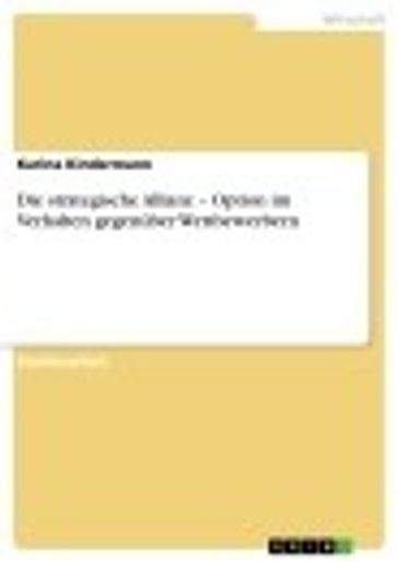 Die strategische Allianz - Option im Verhalten gegenüber Wettbewerbern - Karina Kindermann